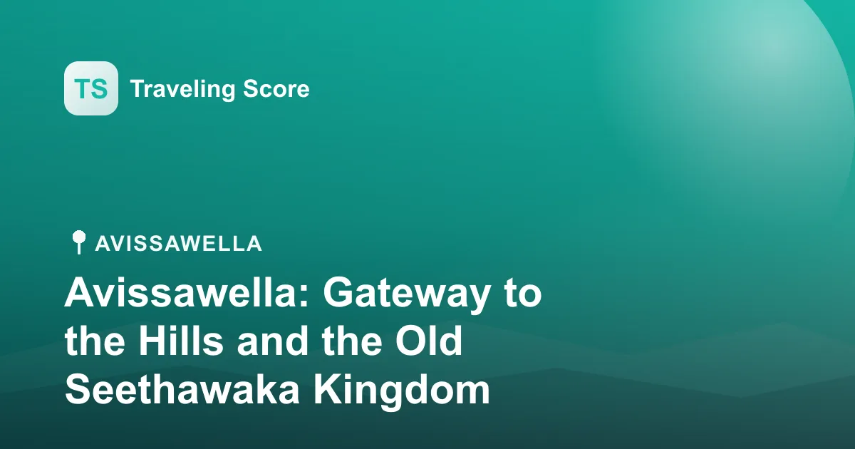 Avissawella: Gateway to the Hills and the Old Seethawaka Kingdom