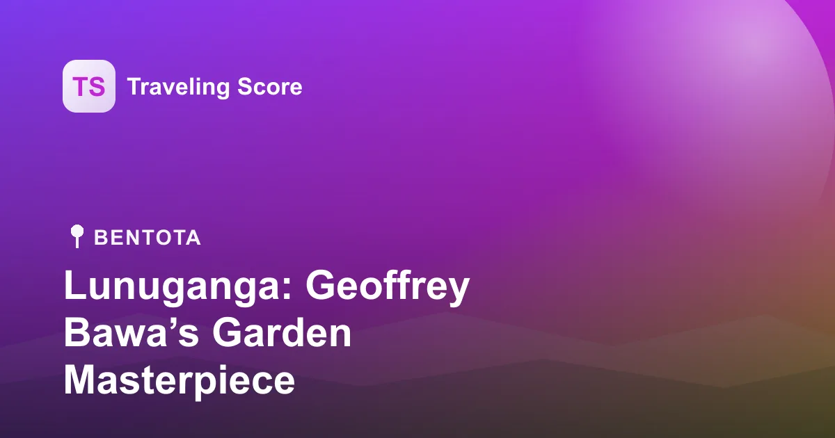 Lunuganga: Geoffrey Bawa’s Garden Masterpiece